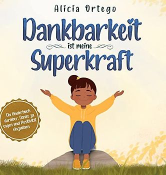 Dankbarkeit ist meine Superkraft: Ein Kinderbuch darüber, Danke zu sagen und Positivität einzuüben.