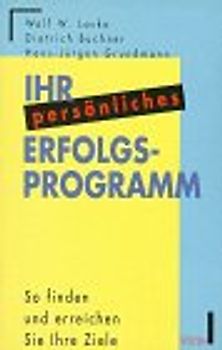 Ihr persönliches Erfolgsprogramm. So finden und erreichen Sie Ihre Ziele
