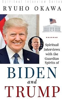 Spiritual Interviews with the Guardian Spirits of Biden and Trump