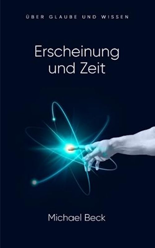Erscheinung und Zeit: über Glaube und Wissen