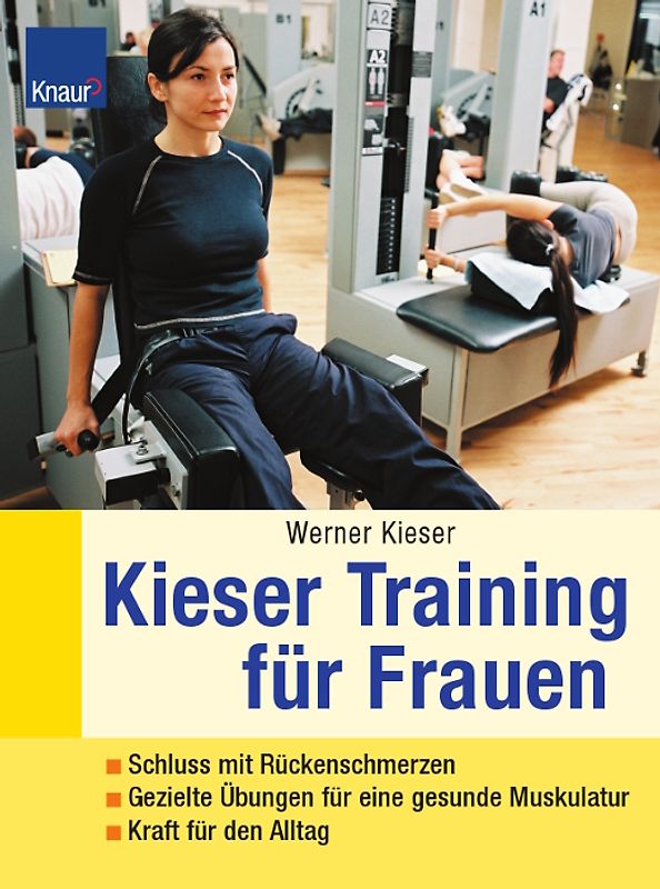 Kieser-Training für Frauen. Schluss mit Rückenschmerzen - Gezielte Übungen für Traumfigur - Power für den Alltag