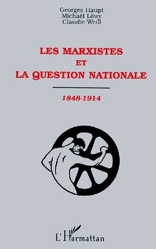 LES MARXISTES ET LA QUESTION NATIONALE 1848-1914