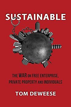 Sustainable: The WAR on Free Enterprise, Private Property and Individuals