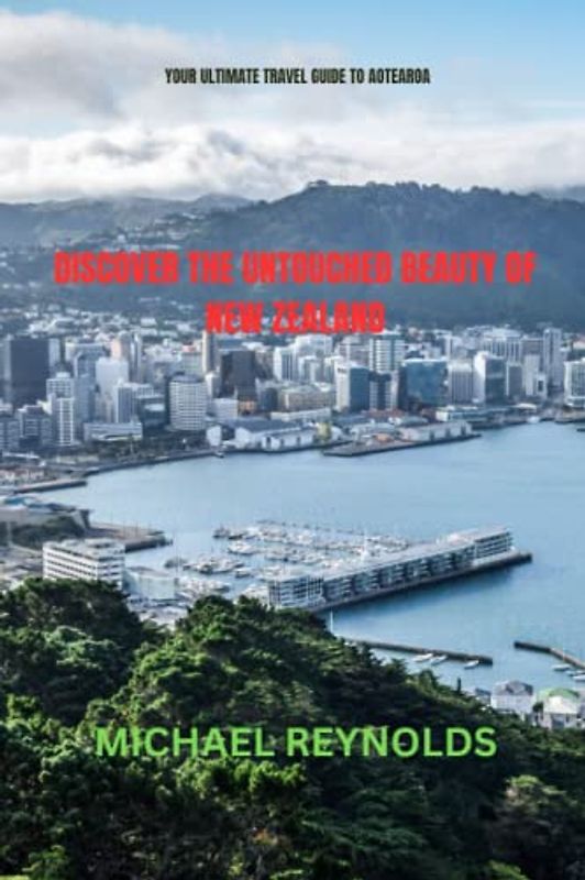 Discover the Untouched Beauty of New Zealand: Your Ultimate Travel Guide to Aotearoa