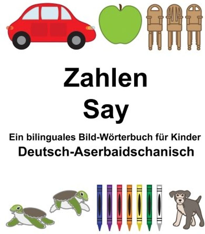 Deutsch-Aserbaidschanisch Zahlen/Say Ein bilinguales Bild-Wörterbuch für Kinder (FreeBilingualBooks.com)