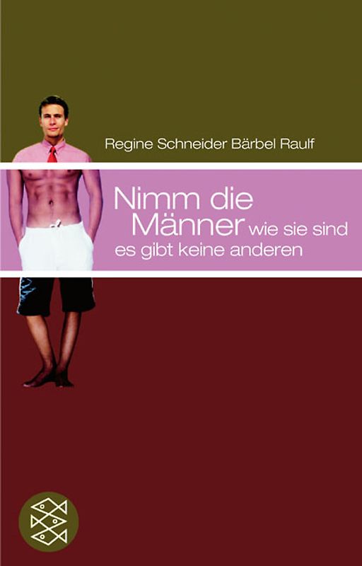 Nimm die Männer, wie sie sind - es gibt keine anderen