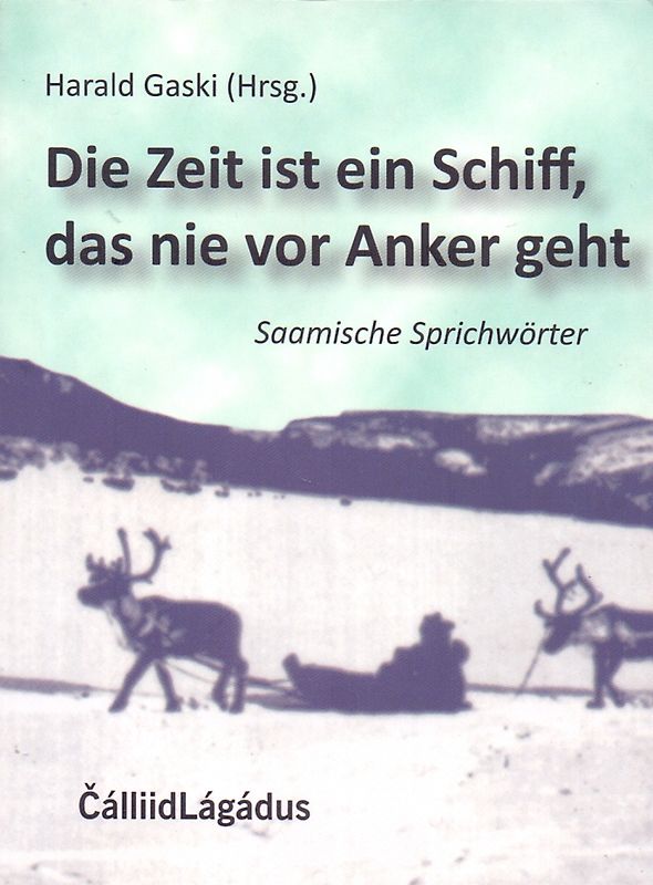 Die Zeit ist ein Schiff, das nie vor Anker geht - Saamische Sprichwörter - Harald Gaski [Broschiert]