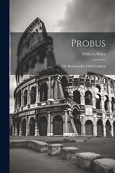 Probus: Or, Rome in the Third Century