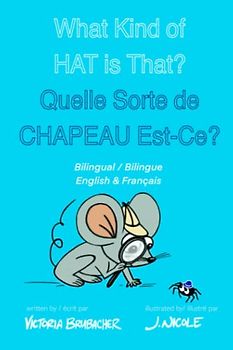 What Kind Hat is That - Quelle Sorte de Chapeau Est-Ce?: Bilingual English & French Children's Rhyme / Français et Anglais