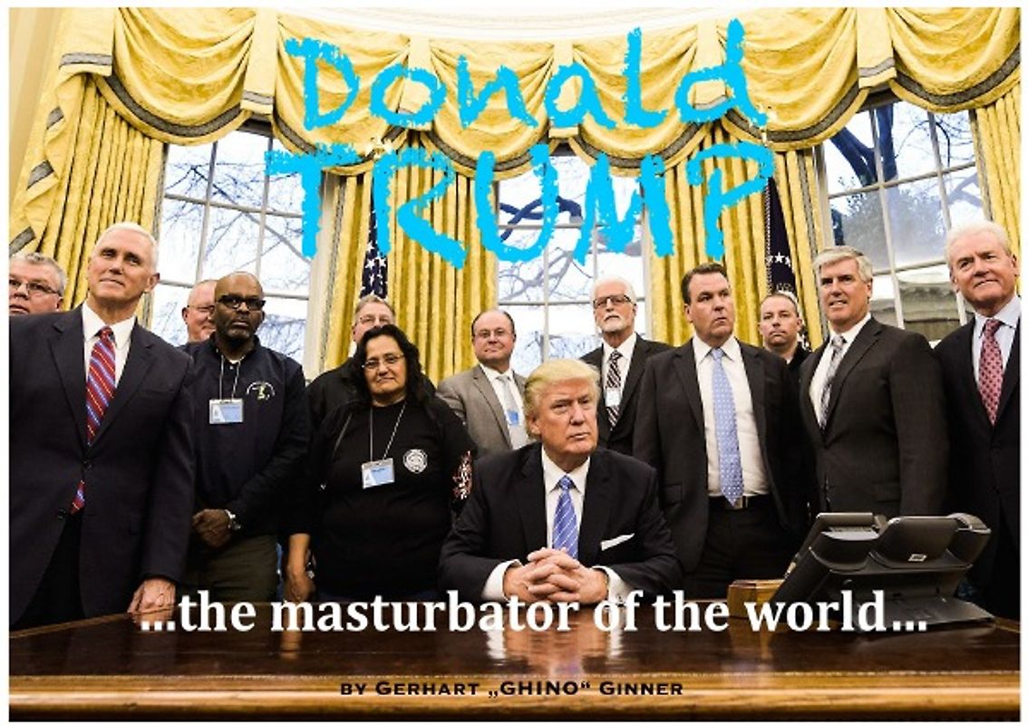 Donald Trump, the masturbator of the world...