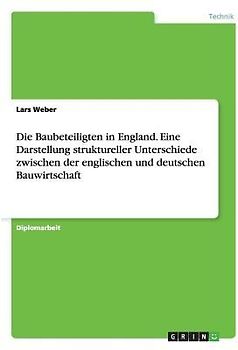 Die Baubeteiligten in England. Eine Darstellung struktureller Unterschiede zwischen der englischen und deutschen Bauwirtschaft