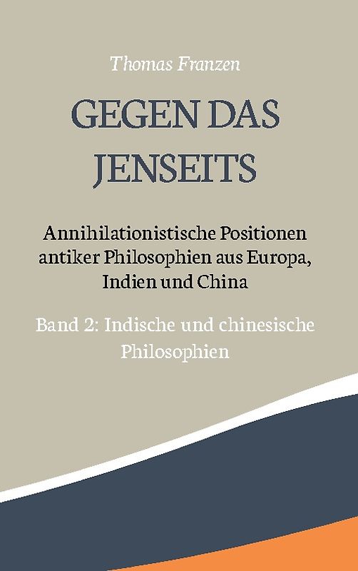 Gegen das Jenseits: Annihilationistische Positionen antiker Philosophien aus Europa, Indien und China