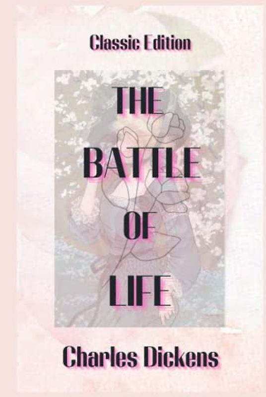 The Battle of Life: With Original Illustrations