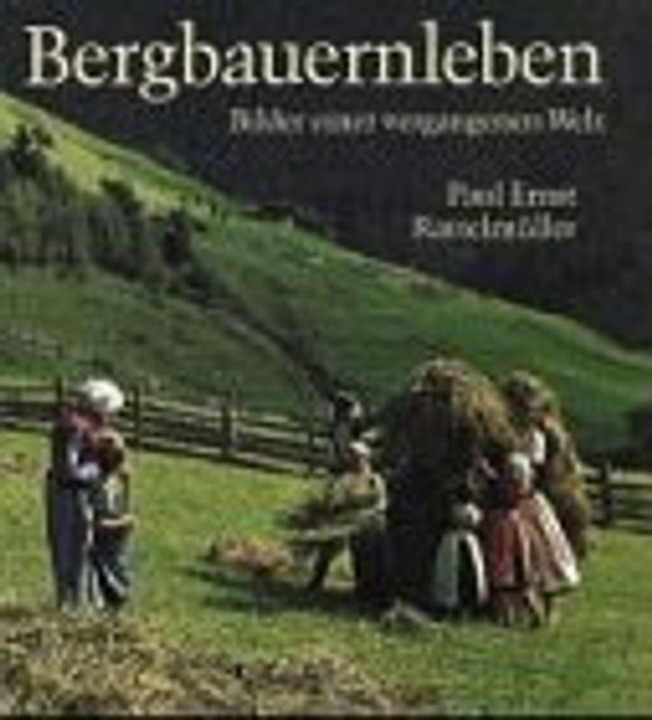 Bergbauernleben. Bilder einer vergangenen Welt