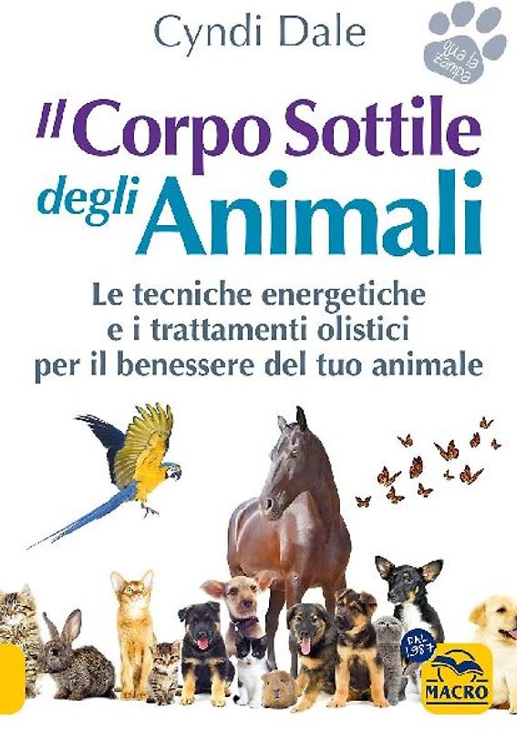Il corpo sottile degli animali. Scopri le tecniche energetiche e i trattamenti olistici per il benessere del tuo animale