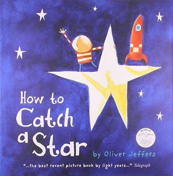 How to Catch a Star. Oliver Jeffers - Oliver Jeffers