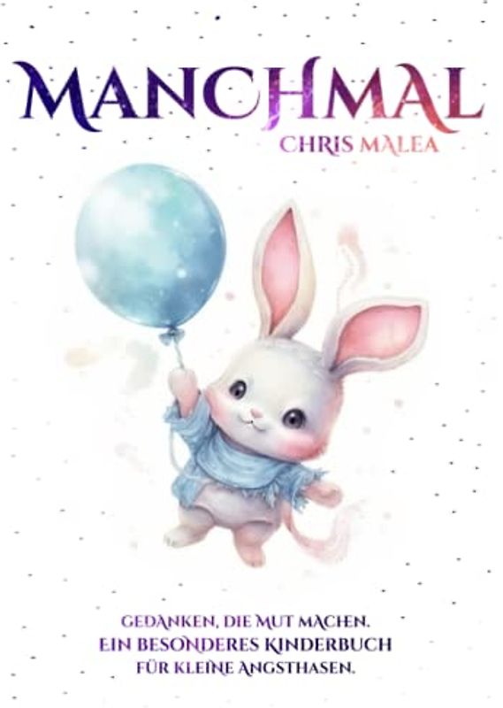 Manchmal - Gedanken, die Mut machen. Ein besonderes Kinderbuch für kleine Angsthasen.: (Geschenkbuch für Jungen und Mädchen)