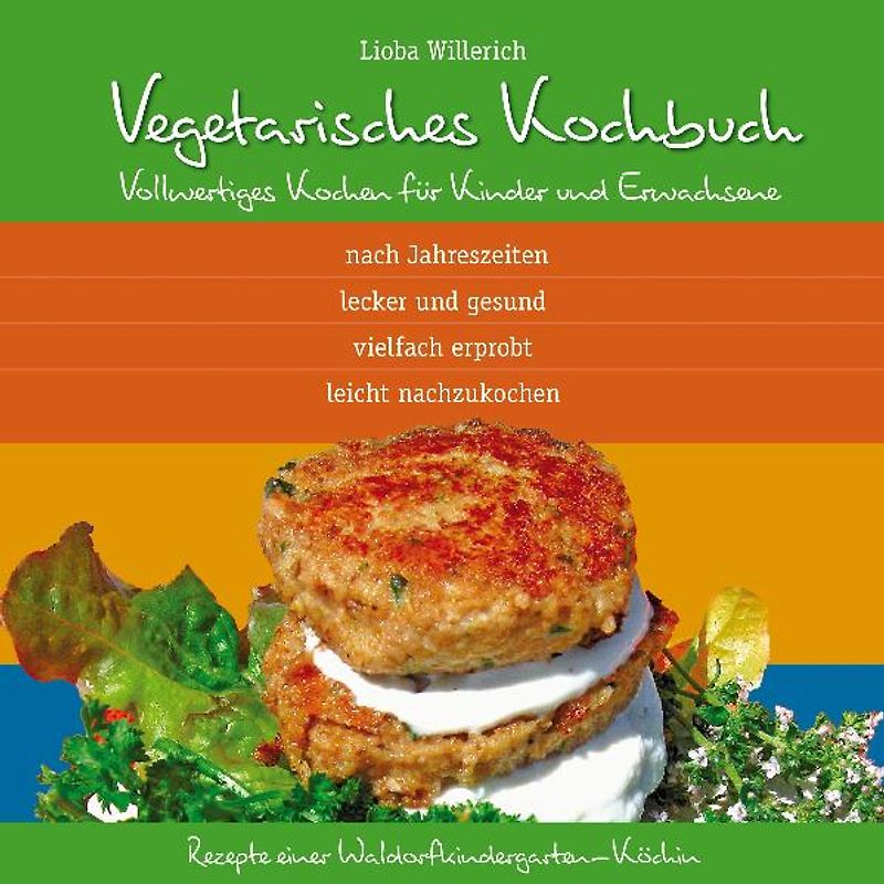 Vegetarisches Kochbuch. Vollwertiges Kochen für Kinder und Erwachsene