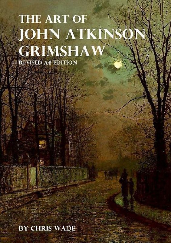 The Art of John Atkinson Grimshaw - A4 Revised Edition