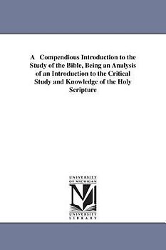 A Compendious Introduction to the Study of the Bible, Being an Analysis of an Introduction to the Critical Study and Knowledge of the Holy Scripture
