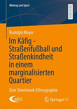 Im Käfig - Straßenfußball und Straßenkindheit in einem marginalisierten Quartier