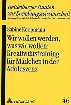 Wir wollen werden, was wir wollen:- Kreativitätstraining für Mädchen in der Adoleszenz als pädagogische Intervention zur Stärkung des Selbstkonzeptes