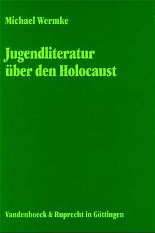 Jugendliteratur über den Holocaust. Eine religionspädagogische, gedächtnissoziologische und literaturtheoretische Untersuchung