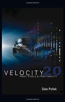 Velocity 2.0: Paint, Pixels and Profitability - Dale Pollak [Hardcover]