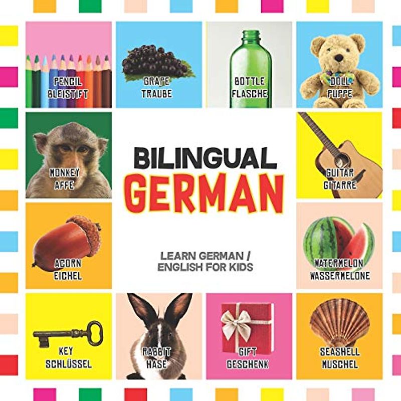 Bilingual German: Learn German for Kids (English / German) - Toddler Deutsch First Words (Bilingual German English Children's Books, Band 1)