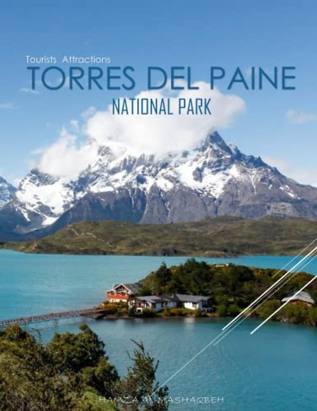 TORRES DEL PAINE NATIONAL PARK Tourists Attractions: A Mind-Blowing Tour In Torres Del Paine National Park Photography Coffee Table Book: for People ... Images (8.5"*11") Paperback.April 24, 2023.