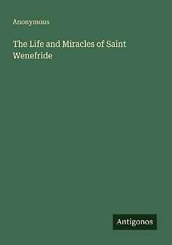 The Life and Miracles of Saint Wenefride