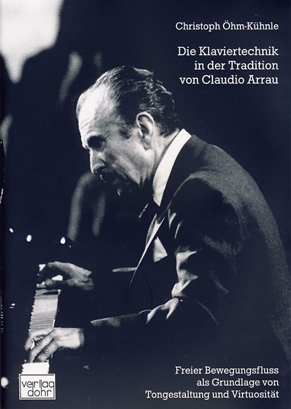 Die Klaviertechnik in der Tradition von Claudio Arrau. Freier Bewegungsfluss als Grundlage von Tongestaltung und Virtuosität