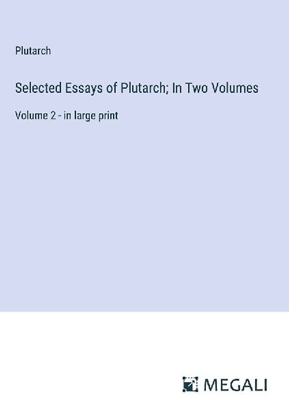 Selected Essays of Plutarch; In Two Volumes
