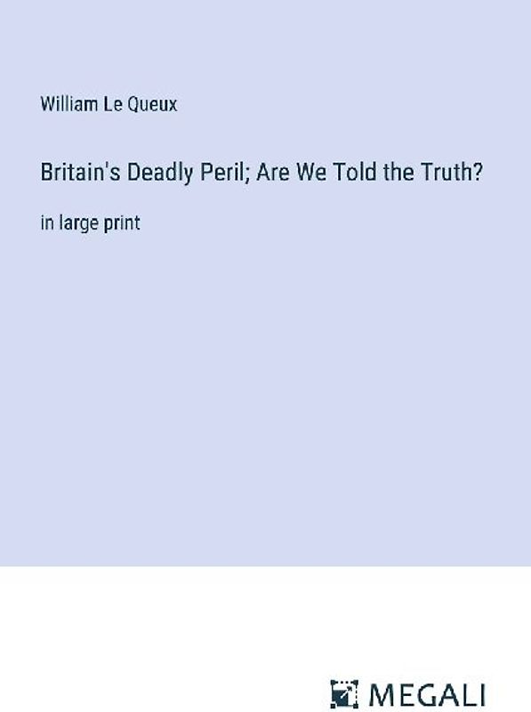 Britain's Deadly Peril; Are We Told the Truth?