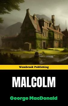 Malcolm: Discover the Heart-Pounding Adventure of a Young Man's Quest for Justice and Love in 19th-Century Scotland (Annotated)