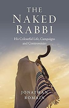 The Naked Rabbi: His Colourful Life, Campaigns and Controversies