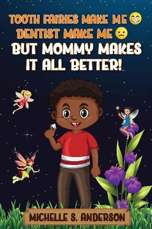 TOOTH FAIRIES MAKES ME HAPPY DENTIST MAKES ME SAD BUT MOMMY MAKES IT ALL BETTER