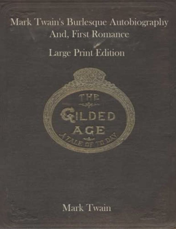Mark Twain's Burlesque Autobiography And, First Romance: Large Print Edition