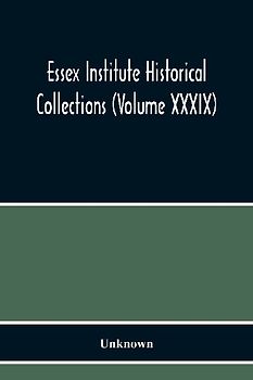 Essex Institute Historical Collections (Volume Xxxix)