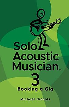 Solo Acoustic Musician 3: Booking a Gig