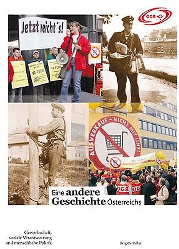 Eine andere Geschichte Österreichs. Gewerkschaft. Soziale Verantwortung und menschliche Politik