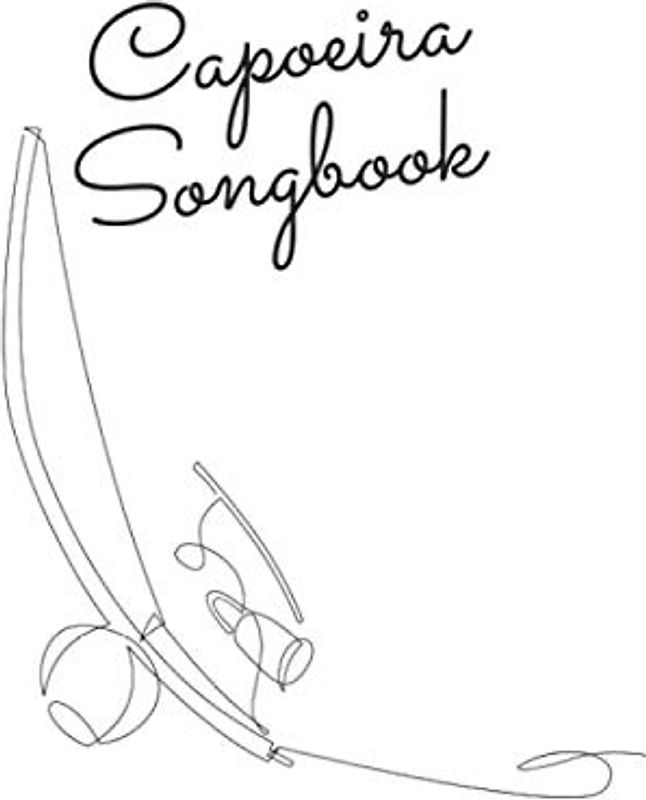 Capoeira Songbook: For Capoeira Songs and Lyrics