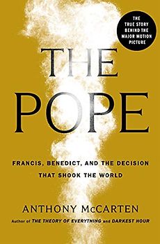The Pope: Francis, Benedict, and the Decision That Shook the World