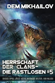 Herrschaft der Clans - Die Rastlosen (Buch 5): LitRPG-Serie