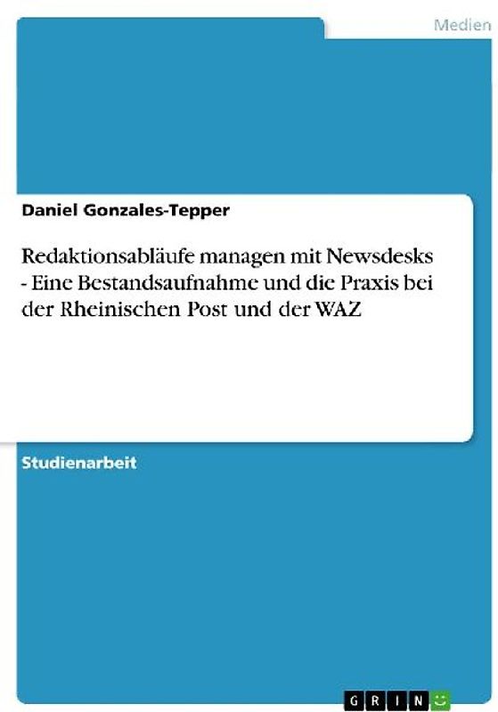 Redaktionsabläufe managen mit Newsdesks - Eine Bestandsaufnahme und die Praxis bei der Rheinischen Post und der WAZ