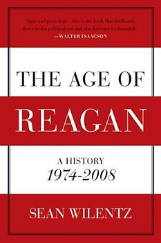 The Age of Reagan: A History, 1974-2008 (American History) - Sean Wilentz
