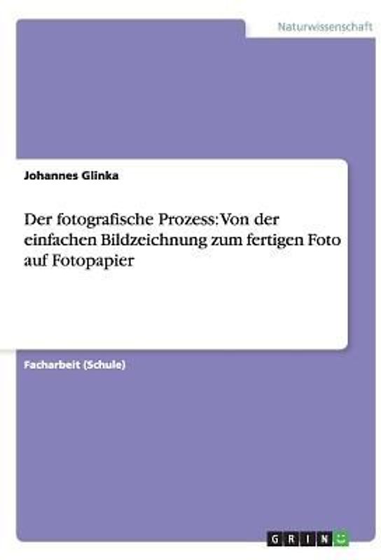 Der fotografische Prozess: Von der einfachen Bildzeichnung zum fertigen Foto auf Fotopapier