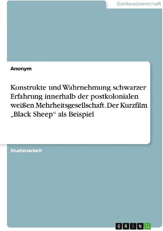 Konstrukte und Wahrnehmung schwarzer Erfahrung innerhalb der postkolonialen weißen Mehrheitsgesellschaft. Der Kurzfilm "Black Sheep" als Beispiel
