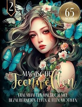 Magische Feenwelten - Traumhaftes Malbuch mit bezaubernden Elfen & Feen Motiven: Fantasy Ausmalbuch für Erwachsene | 65 MOTIVE | Fantasiewelten Mandala zum Entspannen