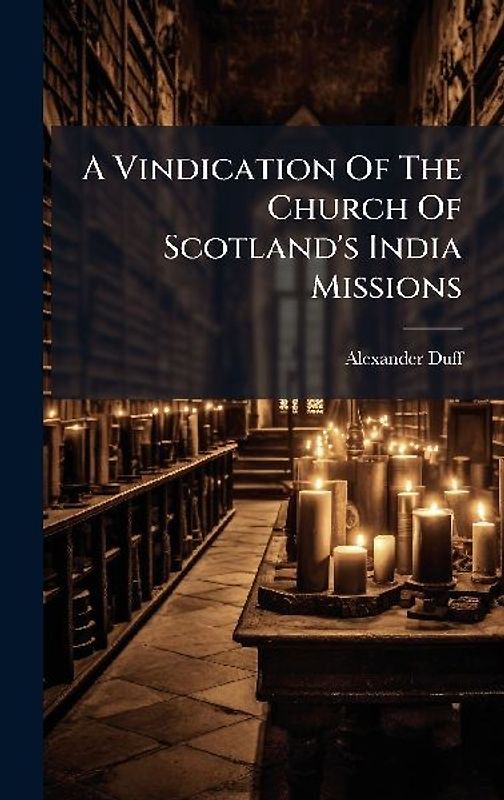 A Vindication Of The Church Of Scotland's India Missions
